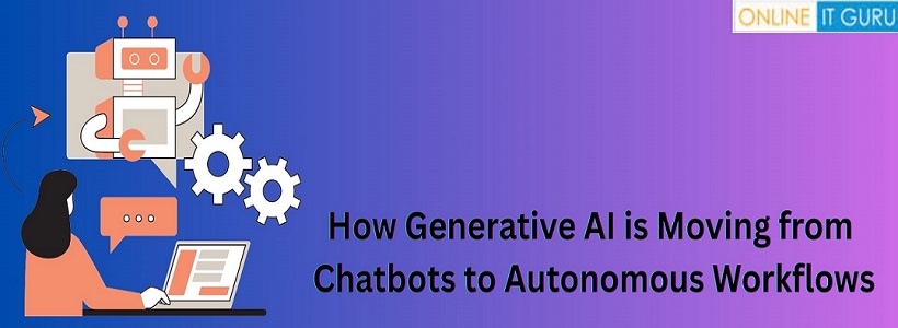 How Generative AI is Moving from Chatbots to Autonomous Workflows?